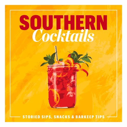 Southern Cocktails - Storied Sips, Snacks & Barkeep Tips