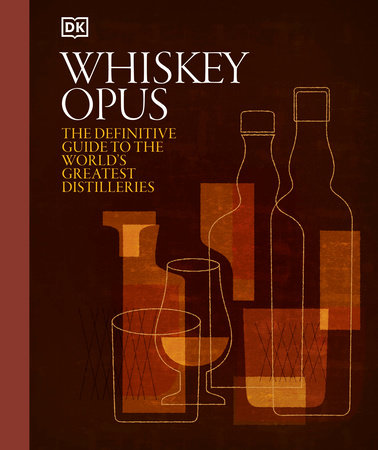 Whiskey Opus - Definitive Guide to the World's Greatest Distilleries